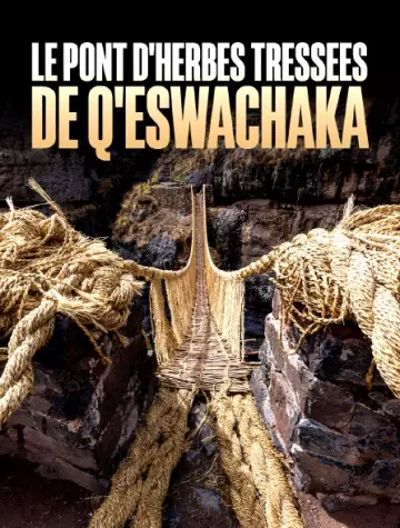 LE PONT D’HERBES TRESSÉES DE Q’ESWACHAKA - UN OUVRAGE ÉPHÉMÈRE ET ÉTERNEL