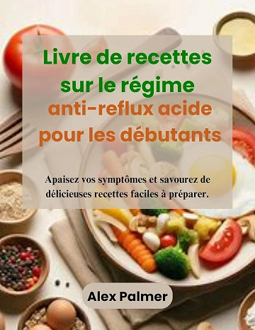 Livre de recettes sur le régime anti-reflux acide pour les débutants