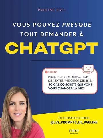 Vous pouvez (presque) tout demander à ChatGPT Pauline Ebel