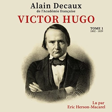 Victor Hugo T01   Alain Decaux