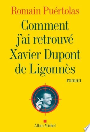 Comment j'ai retrouvé Xavier Dupont de Ligonnès Romain Puértolas