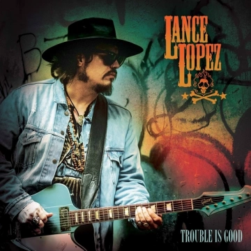 Lance Lopez - Trouble Is Good