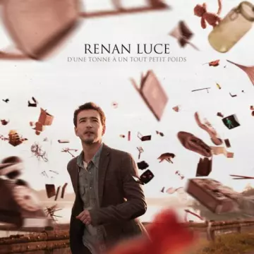 Renan Luce - D’Une Tonne A Un Tout Petit Poids