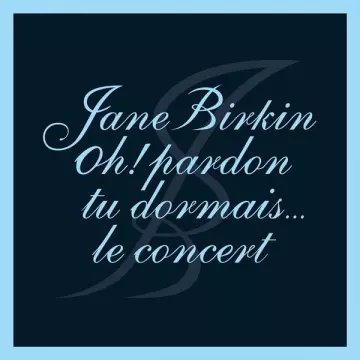 JANE BIRKIN - Oh ! Pardon tu dormais... Le concert (Live)